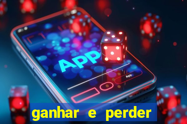 ganhar e perder faz parte do jogo frases